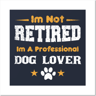 I'm Not Retired I'm A Professional dog lover Posters and Art